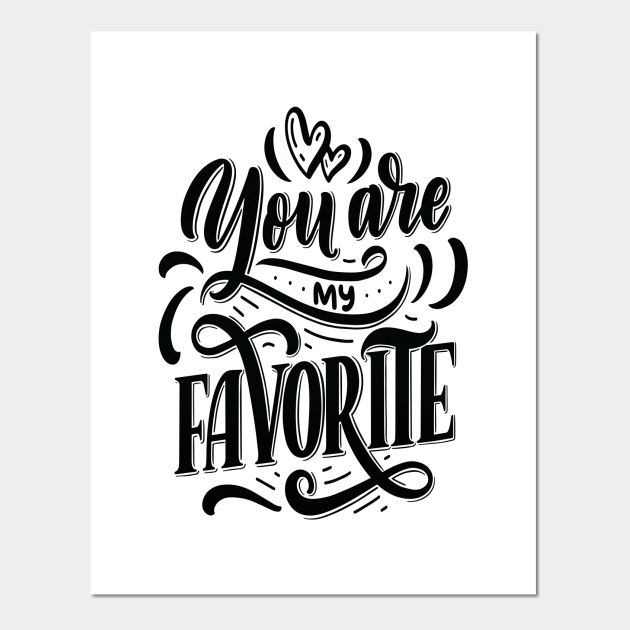 You Are My Favorite You Are My Favorite Posters and Art Prints